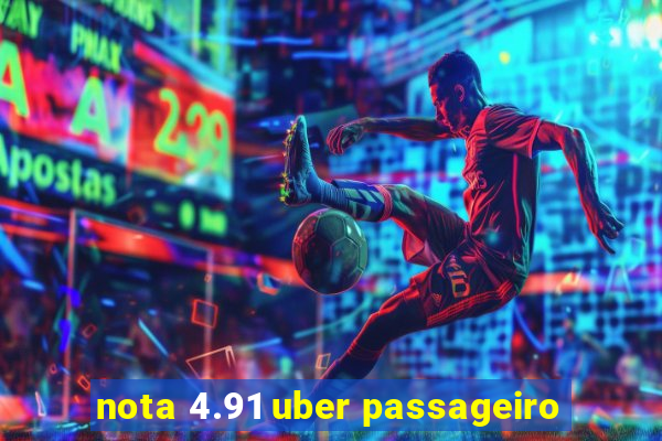 nota 4.91 uber passageiro